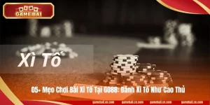 05+ Mẹo Chơi Bài Xì Tố Tại GO88: Đánh Xì Tố Như Cao Thủ